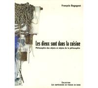 Les Dieux Sont Dans La Cuisine - Philosophie Des Objets Et Objets De La Philosophie