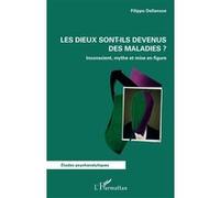 Les dieux sont-ils devenus des maladies ? Inconscient, mythe et mise en figure - Filippo Dellanoce - L'harmattan - broché - Essai