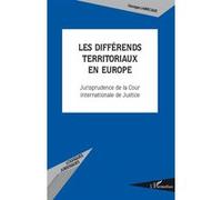 Les différends territoriaux en Europe Jurisprudence de la Cour internationale de Justice - Georges Labrecque - L'harmattan - broché - Etude