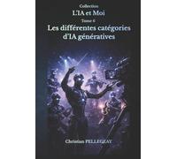 Les différentes catégories d'IA génératives: Comprendre les modèles de langage, les modèles de diffusion et les IA multimodales - Le guide complet pour débutants et utilisateurs avancés