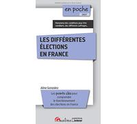 Les différentes élections en France: Pour comprendre le fonctionnement des élections en France - Panorama des conditions pour être candidats, des différents suffrages