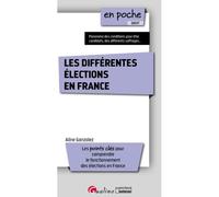 Les différentes élections en France Pour comprendre le fonctionnement des élections en France - Panorama des conditions pour être candidats, des différents suffrages - Aline Gonzalez - Gualino Eds - P