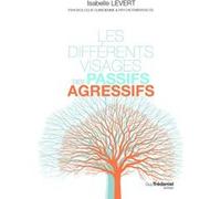 Les différents visages des passifs-agressifs Isabelle Levert (Auteur)