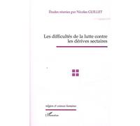 Les Difficultés De La Lutte Contre Les Dérives Sectaires - Actes De La Journée D'études Du 10 Mars 2005 Du Groupe D'études Sur Les Sectes De L'assemblée Nationale