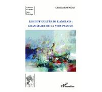 Les difficultés de l'anglais : grammaire de la voix passive Grammaire de la voix passive - Christian Banakas - L'harmattan - broché - Essai