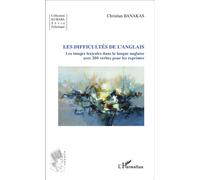 Les difficultés de l'anglais Les images lexicales dans la langue anglaise - avec 200 verbes pour les exprimer - Christian Banakas - L'harmattan - broché - Méthode de langue