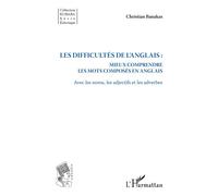 Les difficultés de l'anglais : Mieux comprendre les mots composés en anglais - Avec les noms, les adjectifs et les adverbes - Christian Banakas - L'harmattan - broché - Méthode de langue