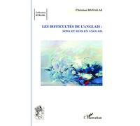 Les difficultés de l'anglais : Sons et sens en anglais - Christian Banakas - L'harmattan - broché - Méthode de langue