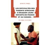 LES DIFFICULTÉS DES PARENTS AFRICAINS À ÉDUQUER LEURS ENFANTS EN FRANCE ET AU CANADA : LE CHOC CULTUREL