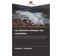 Les dilemmes éthiques des comptables: Comprendre les processus cognitifs sous-jacents et les facteurs contextuels qui influencent le comportement des comptables