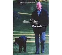 Les dimanches du président - Eric Mandonnet - Grasset - broché - Récit