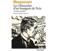 Les Dimanches d'un bourgeois de Paris et autres nouvelles Guy de Maupassant (Auteur), Catherine Botterel (Edité par)