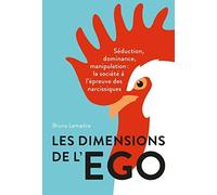 Les dimensions de l'égo: Séduction, dominance et manipulation : la société à l'épreuve des narcissiques
