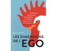 Les Dimensions De L'égo - Séduction, Dominance, Manipulation : La Société À L'épreuve Des Narcissiques