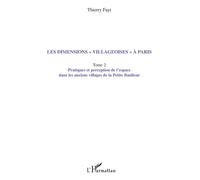 Les dimensions "villageoises" à Paris Tome 2 - Pratiques et perception de l'espace dans les anciens villages de la Petite banlieue - Thierry Fayt - L'harmattan - broché - Etude