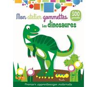 Les dinosaures - Mon atelier gommettes: Premiers apprentissages maternelle