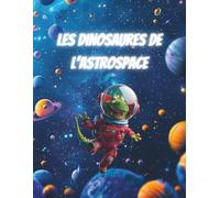 LES DINOSAURES DE L’ ASTROSPACE: Livre de coloriage pour enfants : T-Rex rigolos, fusées et planètes, activité créative pour filles et garçons de 4 à 8 ans