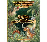 Les Dinosaures et leurs émotions cachées: Livre pour enfants de Gestion des Émotions : Aventures de Dinosaures pour Apprivoiser ses Sentiments. ... Positives pour Filles et Garçons de 4-8 ans.