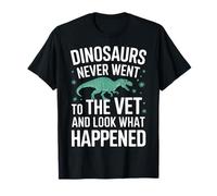 Les dinosaures ne sont jamais allés chez le vétérinaire et regardez ce qui s'est passé T-Shirt