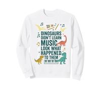Les Dinosaures n'ont Pas appris la Musique Regardez ce Qui Leur est arrivé Sweatshirt