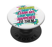 Les Dinosaures n'ont Pas appris l'art Look ce Qui Leur est arrivé Enseignant PopSockets PopGrip Adhésif