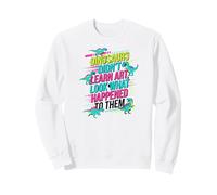 Les Dinosaures n'ont Pas appris l'art Look ce Qui Leur est arrivé Enseignant Sweatshirt
