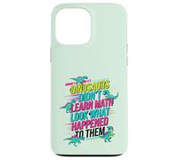 Les Dinosaures n'ont Pas appris Les mathématiques à Regarder ce Qui Leur est arrivé Coque pour iPhone 13 Pro Max