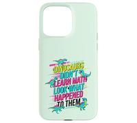 Les Dinosaures n'ont Pas appris Les mathématiques à Regarder ce Qui Leur est arrivé Coque pour iPhone 15 Pro Max