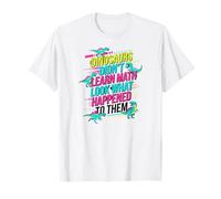 Les Dinosaures n'ont Pas appris Les mathématiques à Regarder ce Qui Leur est arrivé T-Shirt