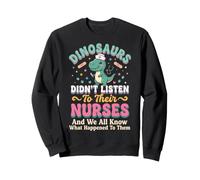 Les Dinosaures n'ont Pas écouté Leurs infirmières Sweatshirt