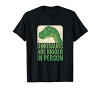 Les Dinosaures sont Plus Grands en Personne (Graphique préhistorique) T-Shirt