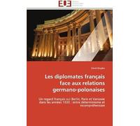 Les Diplomates Français Face Aux Relations Germano-Polonaises: Un Regard Français Sur Berlin, Paris Et Varsovie Dans Les Années 1930 : Entre Déterminisme Et Incompréhension (Omn.Univ.Europ.)