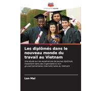 Les diplômés dans le nouveau monde du travail au Vietnam: Une étude sur les expériences de jeunes diplômés travaillant dans des organisations non gouvernementales internationales au Vietnam