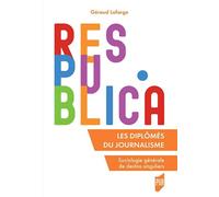 Les diplômés du journalisme Sociologie générale de destins singuliers - Geraud Lafarge - Presses Universitaires Rennes - broché - Essai