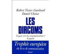 Les Dircoms. A quoi sert la communication ? Enquête Daniel Chaize (Auteur), Robert Tixier-Guichard (Auteur)