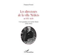 Les directeurs de la villa Médicis au XIXe siècle Correspondance de Carolus-Duran (1905-1913) - François Fossier - L'harmattan - broché - Beau livre