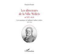Les directeurs de la Villa Médicis au XIXe siècle Correspondance de Guillaume Guillon-Lethière (1807-1816) - François Fossier - L'harmattan - broché - Monographie