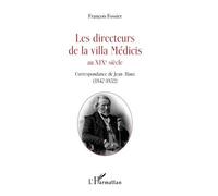 Les Directeurs De La Villa Médicis Au Xixe Siècle - Correspondance De Jean Alaux (1847-1852)