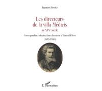 Les Directeurs De La Villa Médicis Au Xixe Siècle - Correspondance Du Deuxième Directorat D'ernest Hébert (1885-1890)