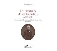 Les Directeurs De La Villa Médicis Au Xixe Siècle - Correspondance Du Directorat De Louis-Nicolas Cabat (1879-1884)