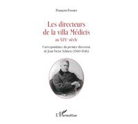 Les directeurs de la villa Médicis au XIXe siècle Correspondance du premier directorat de Jean-Victor Schnetz (1840-1846) - François Fossier - L'harmattan - broché - Essai