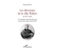 Les Directeurs De La Villa Médicis Au Xixe Siècle - Correspondance Du Premier Directorat De Jean-Victor Schnetz (1840-1846)