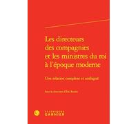Les directeurs des compagnies et les ministres du roi à l'époque moderne: Une relation complexe et ambiguë