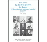 LES DIRECTEURS GÉNÉRAUX DES DOUANES, L'ADMINISTRATION ET LA POLITIQUE DOUANIÈRE,