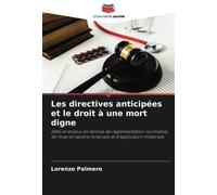 Les directives anticipées et le droit à une mort digne: Défis et enjeux en termes de réglementation normative, de mise en œuvre notariale et d'application médicale.