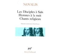 Les Disciples À Saïs - Hymnes À La Nuit - Chants Religieux - Avec Quelques Poèmes Extraits D'henri D'ofterdingen