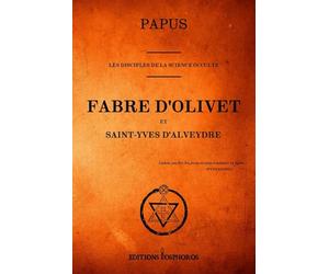 Les Disciples de la Science Occulte. Fabre d'Olivet et Saint-Yves d'Alveydre