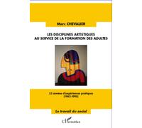 Les disciplines artistiques au service de la formation des adultes - Marc Chevalier - L'harmattan - broché - Essai