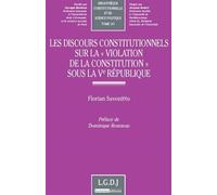 Les discours constitutionnels sur la violation de la constitution sous la ve rép - Florian Savonitto - Lgdj - broché - Etude