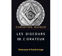 LES DISCOURS DE L'ORATEUR: Textes pour le Travail en Loge